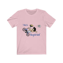 Load image into Gallery viewer, &quot;I Like to Bicycle Kick&quot; Unisex Jersey Short Sleeve Tee
